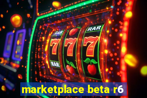 marketplace beta r6